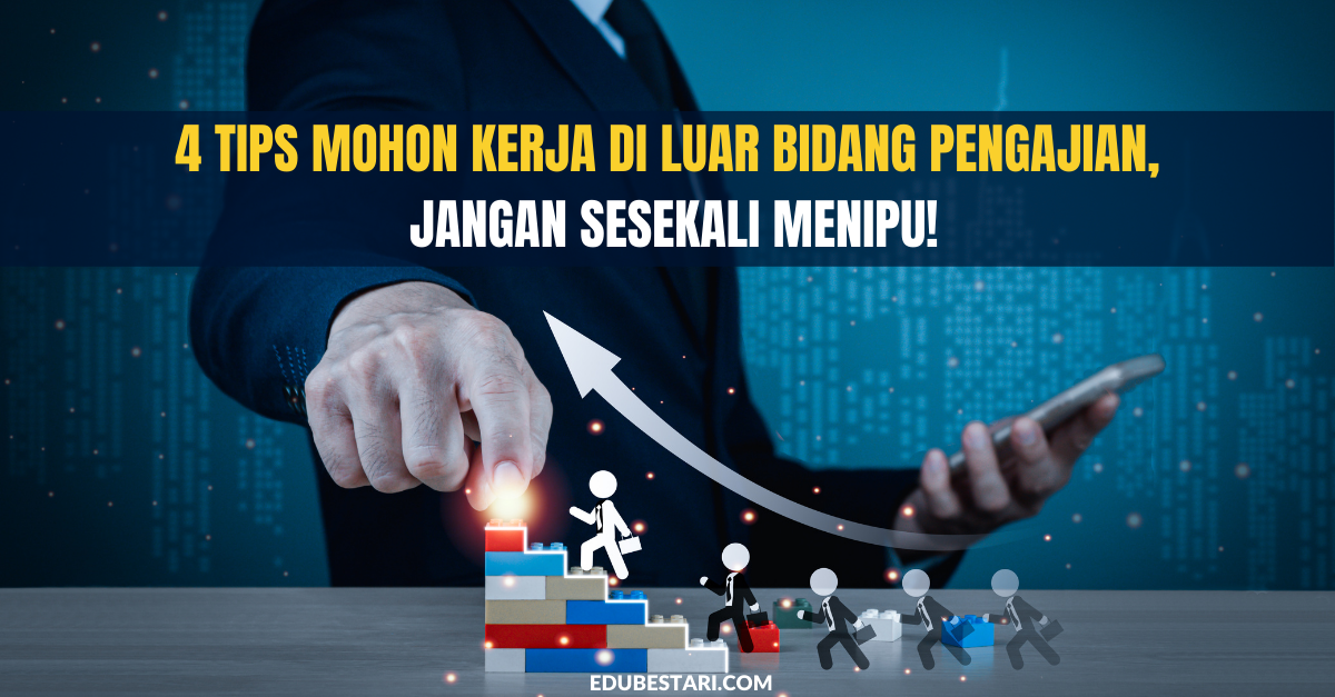 4 Tips Mohon Kerja Di Luar Bidang Pengajian, Jangan Sesekali Menipu!