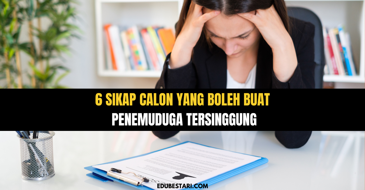 6 Sikap Calon Yang Boleh Buat Penemuduga Tersinggung