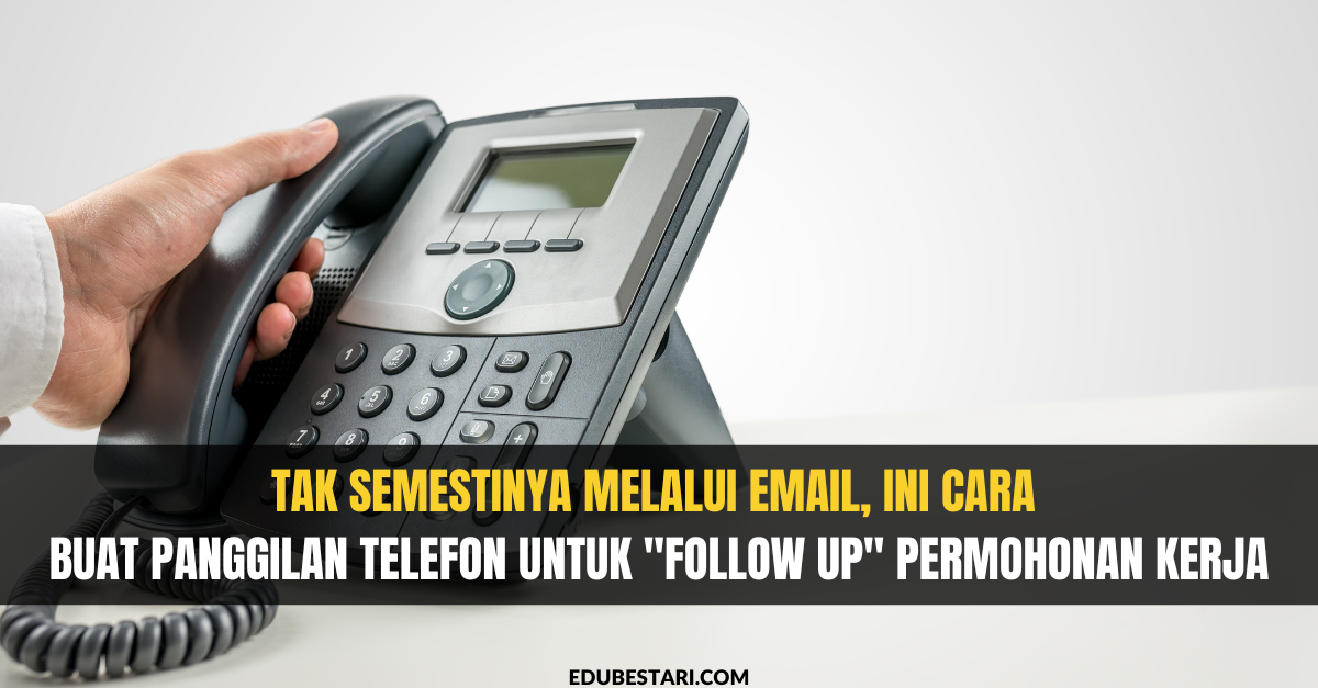 Tak Semestinya Melalui Email, Ini Cara Buat Panggilan Telefon untuk “Follow Up” Permohonan Kerja