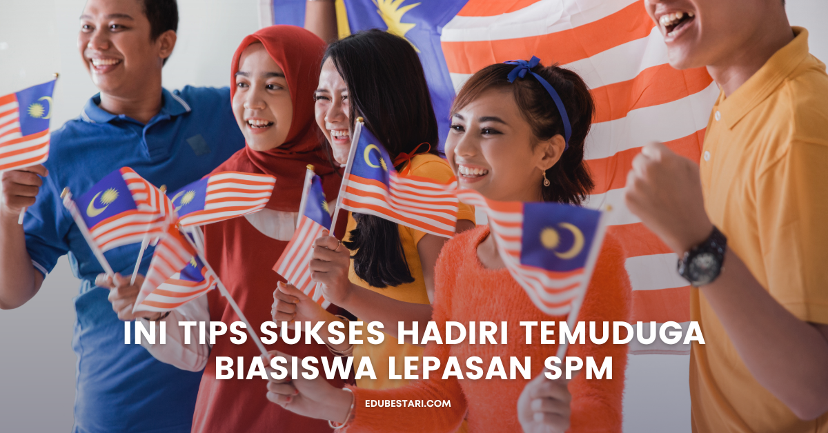 Ini Tips Sukses Hadiri Temuduga Biasiswa Lepasan SPM Walaupun Ramai Pelajar Cemerlang