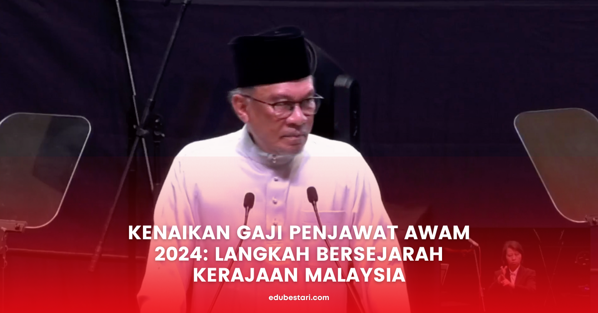 Kenaikan Gaji Penjawat Awam Sebanyak 15 Peratus: Langkah Bersejarah oleh Kerajaan Malaysia