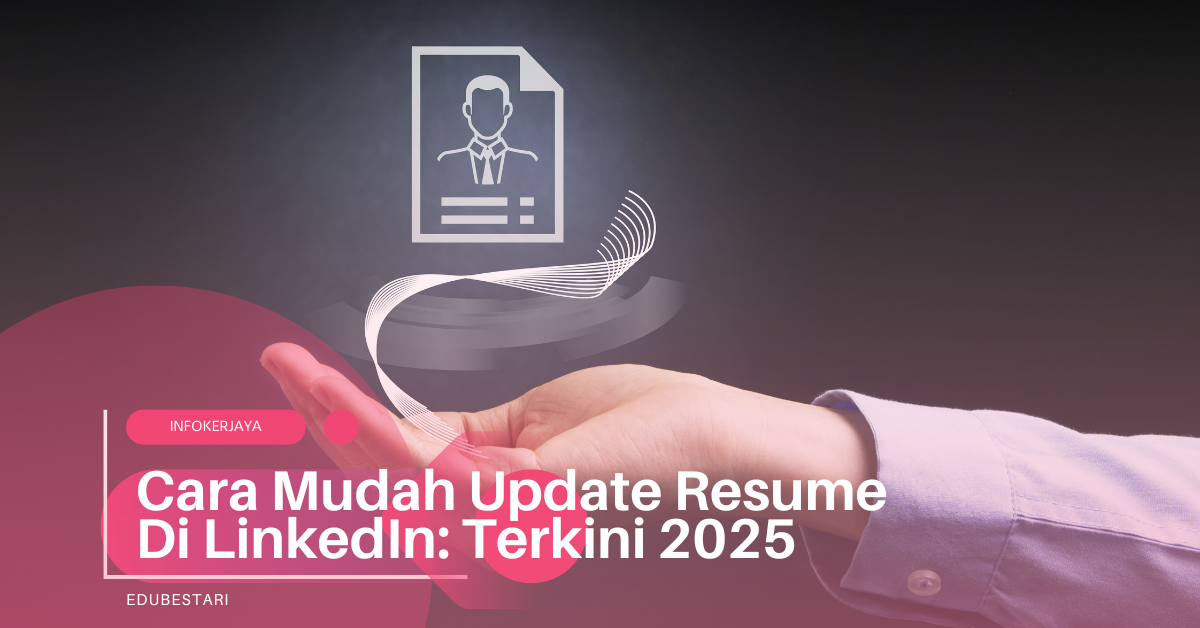 Cara Mudah Update Resume Di LinkedIn: Terkini 2025
