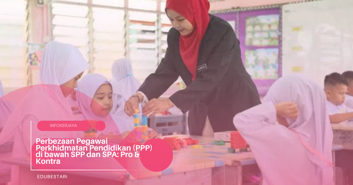 Perbezaan Pegawai Perkhidmatan Pendidikan (PPP) di bawah SPP dan SPA: Pro & Kontra
