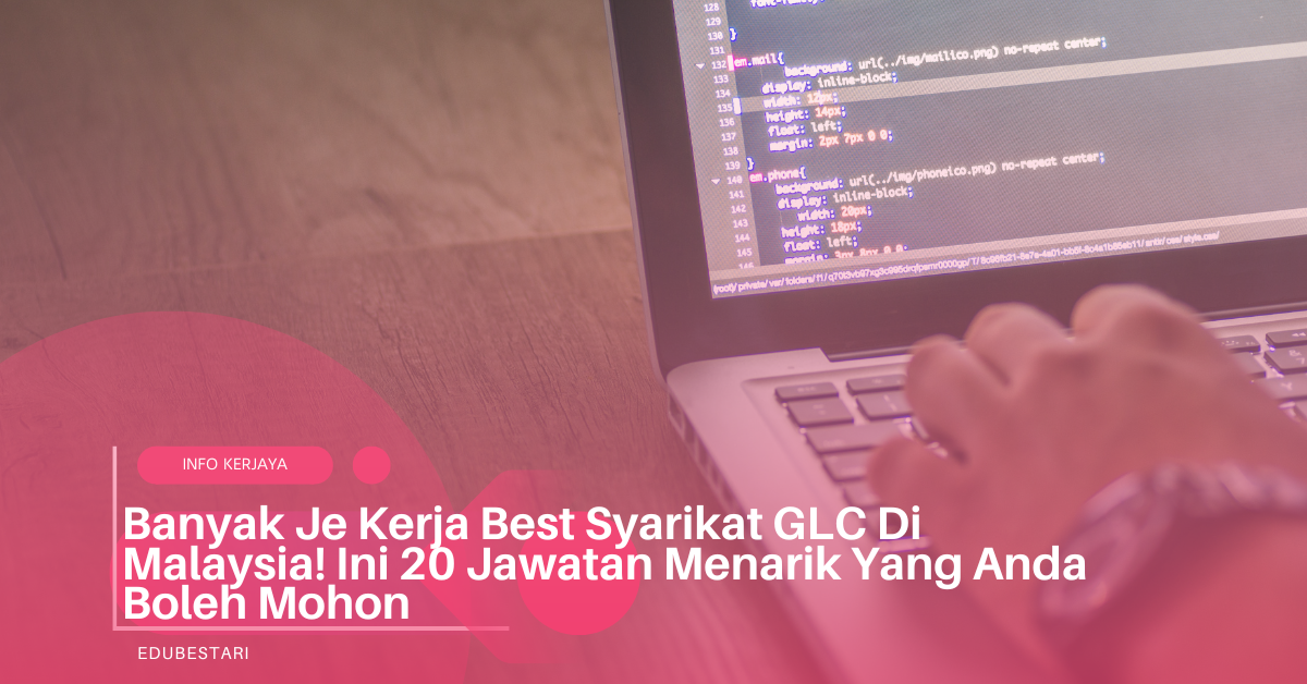 Banyak Je Kerja Best Syarikat GLC Di Malaysia! Ini 20 Jawatan Menarik Yang Anda Boleh Mohon