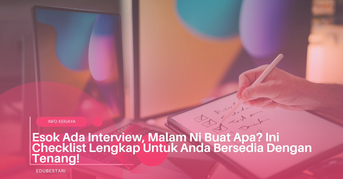 Esok Ada Interview, Malam Ni Buat Apa? Ini Checklist Lengkap Untuk Anda Bersedia Dengan Tenang!
