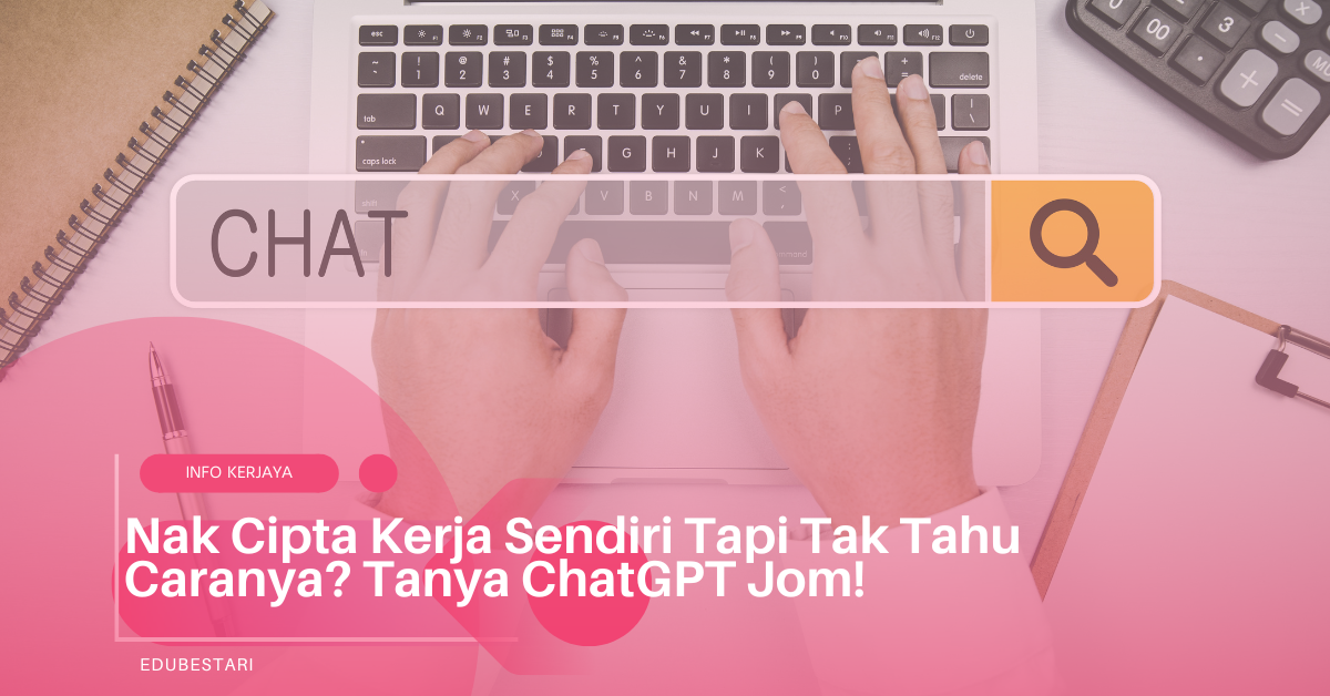 Nak Cipta Kerja Sendiri Tapi Tak Tahu Caranya? Tanya ChatGPT Jom!
