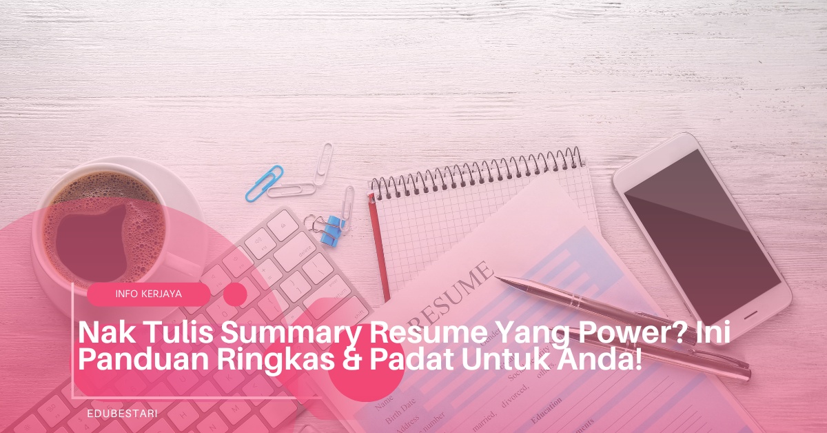 Nak Tulis Summary Resume Yang Power? Ini Panduan Ringkas & Padat Untuk Anda!