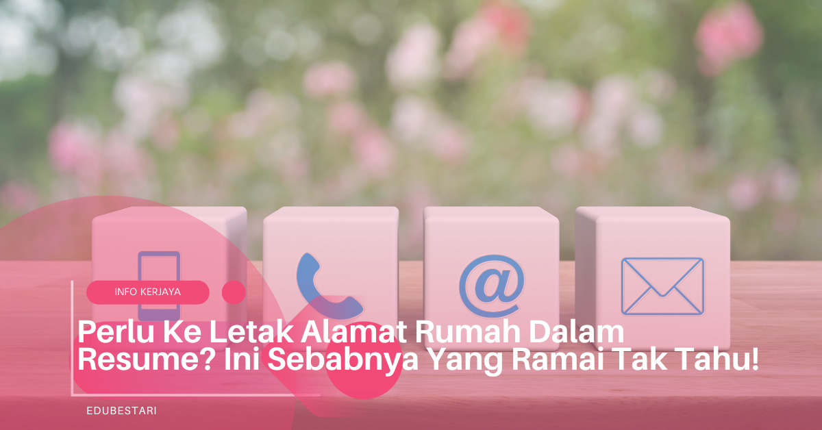 Perlu Ke Letak Alamat Rumah Dalam Resume? Ini Sebabnya Yang Ramai Tak Tahu!