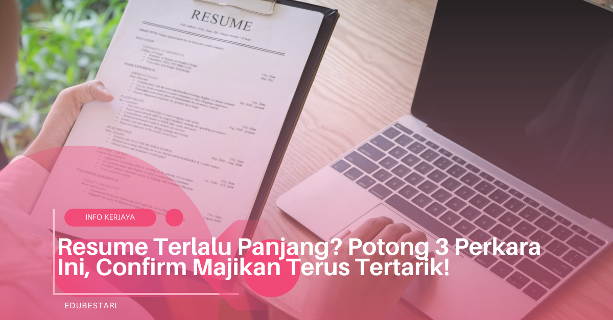 Resume Terlalu Panjang? Potong 3 Perkara Ini, Confirm Majikan Terus Tertarik!