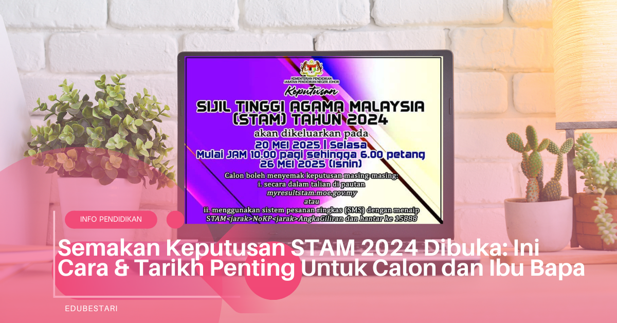 Semakan Keputusan STAM 2024 Dibuka: Ini Cara & Tarikh Penting Untuk Calon dan Ibu Bapa