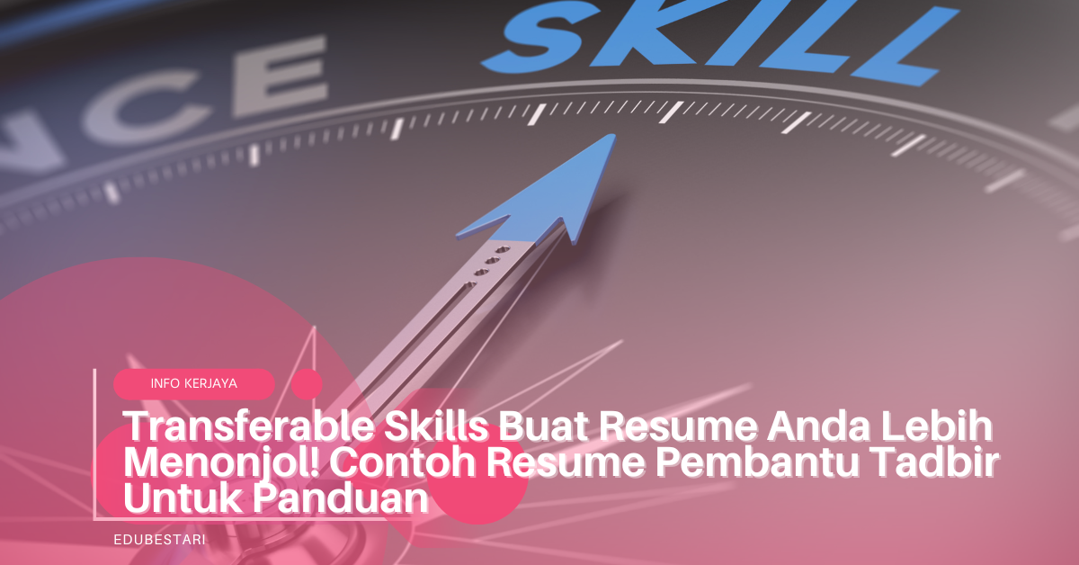 Transferable Skills Buat Resume Anda Lebih Menonjol! Contoh Resume Pembantu Tadbir Untuk Panduan