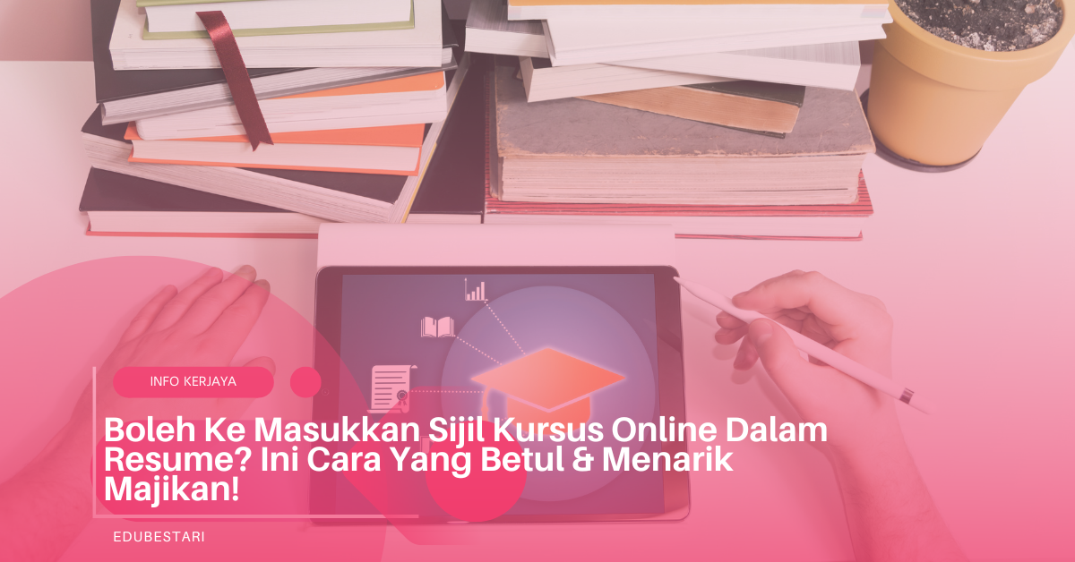 Boleh Ke Masukkan Sijil Kursus Online Dalam Resume? Ini Cara Yang Betul & Menarik Majikan!