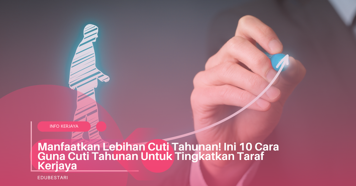 Manfaatkan Lebihan Cuti Tahunan! Ini 10 Cara Guna Cuti Tahunan Untuk Tingkatkan Taraf Kerjaya