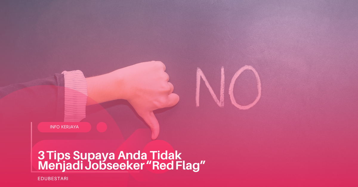 3 Tips Supaya Anda Tidak Menjadi Jobseeker “Red Flag”