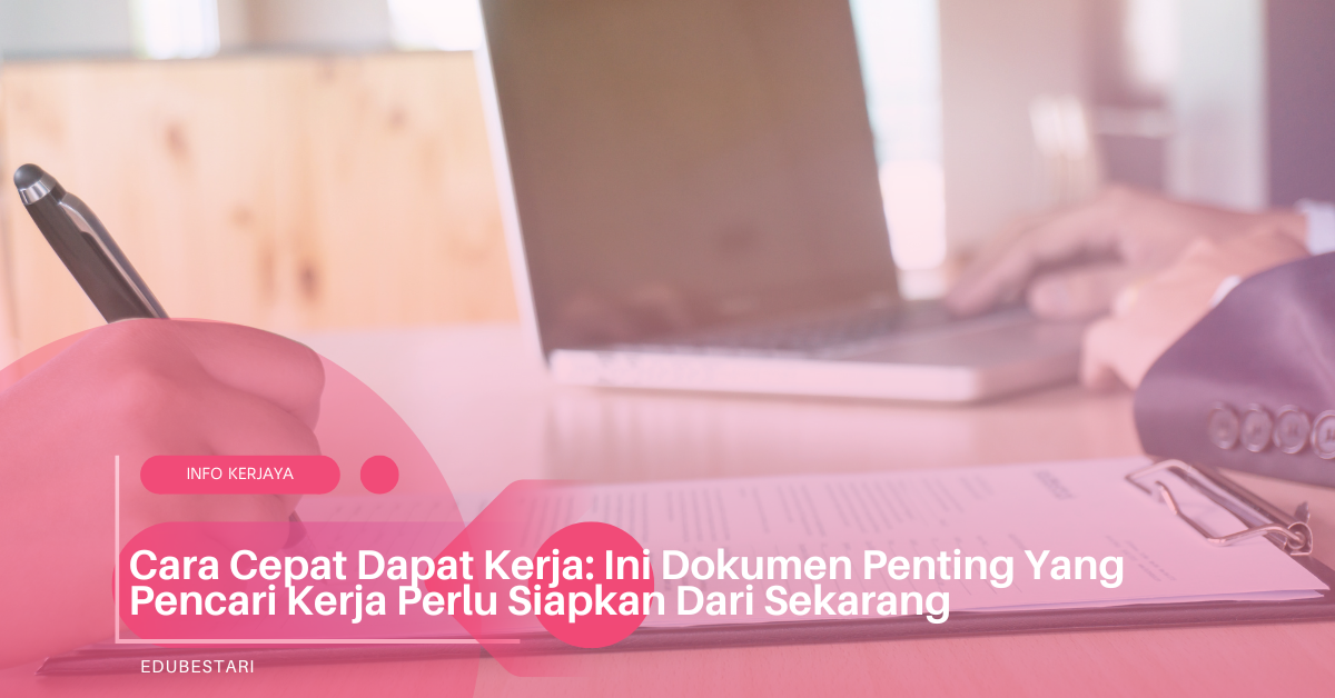 Cara Cepat Dapat Kerja: Ini Dokumen Penting Yang Pencari Kerja Perlu Siapkan Dari Sekarang