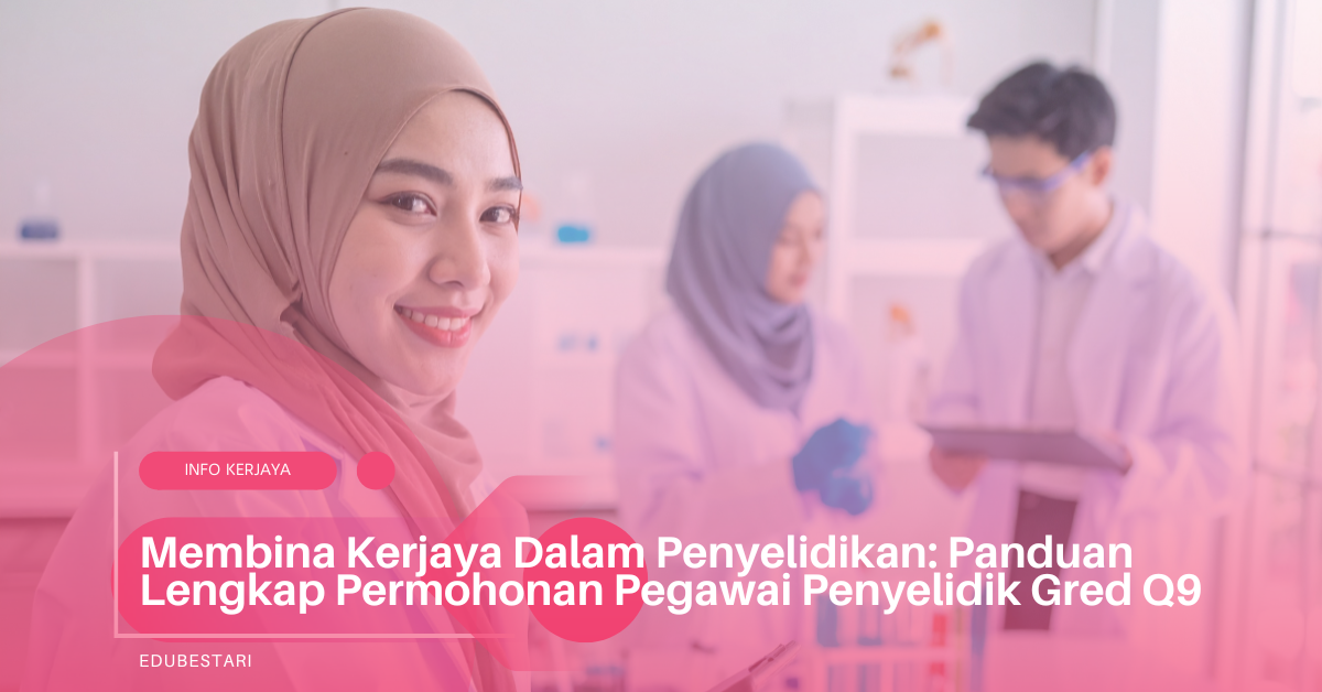 Membina Kerjaya Dalam Penyelidikan: Panduan Lengkap Permohonan Pegawai Penyelidik Gred Q9