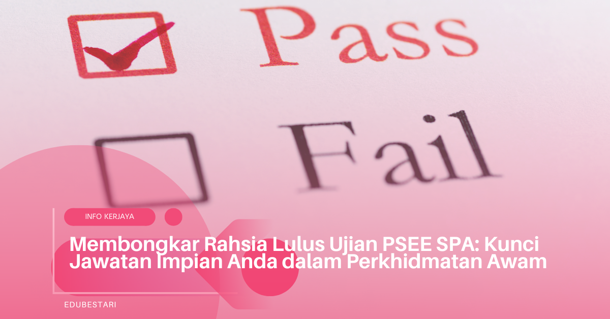 Membongkar Rahsia Lulus Ujian PSEE SPA: Kunci Jawatan Impian Anda dalam Perkhidmatan Awam