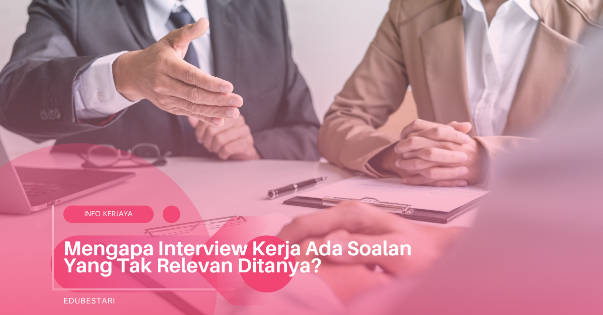 Mengapa Interview Kerja Ada Soalan Yang Tak Relevan Ditanya?