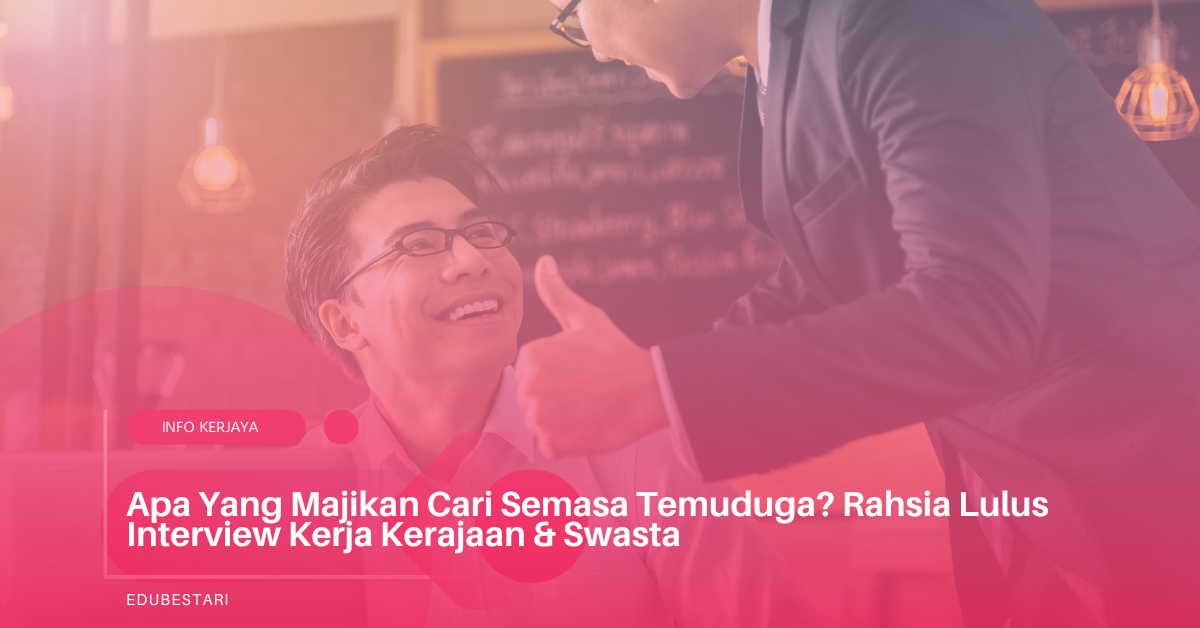 Apa Yang Majikan Cari Semasa Temuduga? Rahsia Lulus Interview Kerja Kerajaan & Swasta
