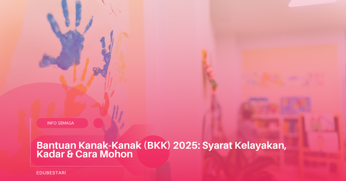 Bantuan Kanak-Kanak (BKK) 2025: Syarat Kelayakan, Kadar & Cara Mohon