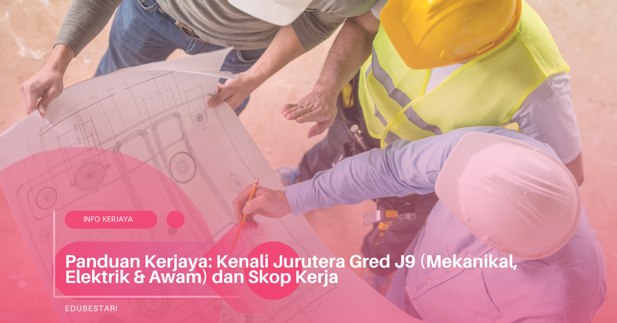 Panduan Kerjaya: Kenali Jurutera Gred J9 (Mekanikal, Elektrik & Awam) dan Skop Kerja