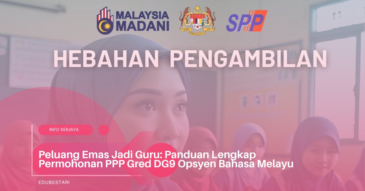 Peluang Emas Jadi Guru: Panduan Lengkap Permohonan PPP Gred DG9 Opsyen Bahasa Melayu