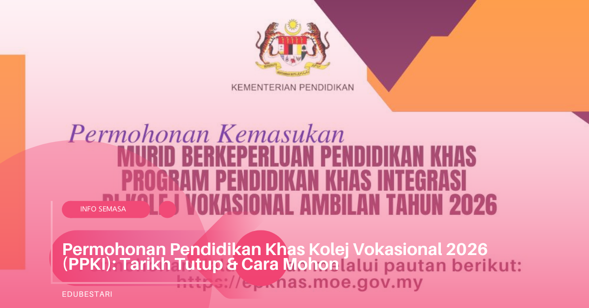 Permohonan Pendidikan Khas Kolej Vokasional 2026 (PPKI): Tarikh Tutup & Cara Mohon