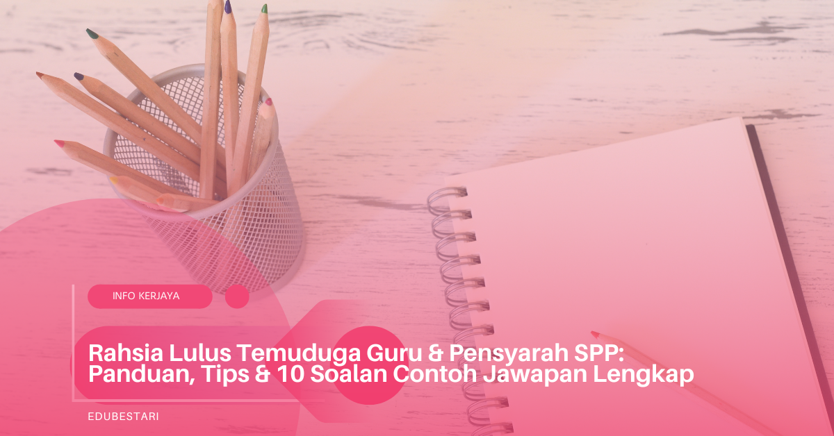 Rahsia Lulus Temuduga Guru & Pensyarah SPP: Panduan, Tips & 10 Soalan Contoh Jawapan Lengkap