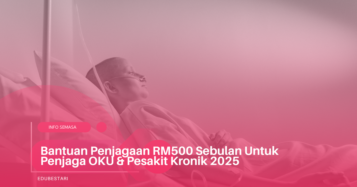 Bantuan Penjagaan RM500 Sebulan Untuk Penjaga OKU & Pesakit Kronik 2025