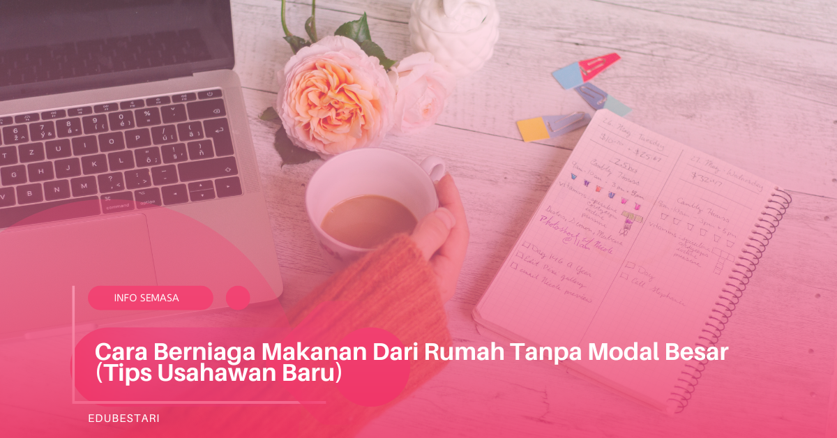 Cara Berniaga Makanan Dari Rumah Tanpa Modal Besar (Tips Usahawan Baru)