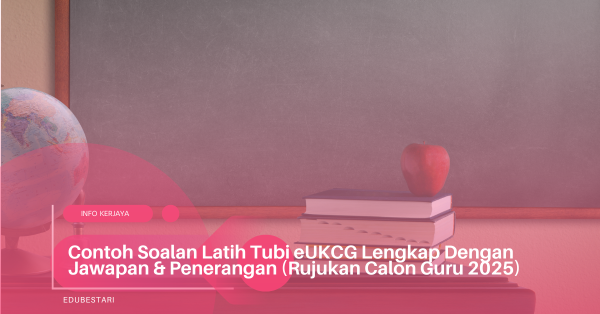 Contoh Soalan Latih Tubi eUKCG Lengkap Dengan Jawapan & Penerangan (Rujukan Calon Guru 2025)