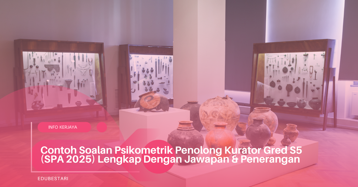 Contoh Soalan Psikometrik Penolong Kurator Gred S5 (SPA 2025) Lengkap Dengan Jawapan & Penerangan