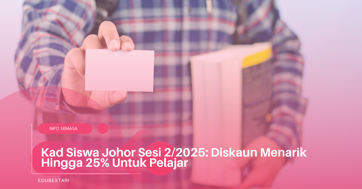 Kad Siswa Johor Sesi 2/2025: Diskaun Menarik Hingga 25% Untuk Pelajar