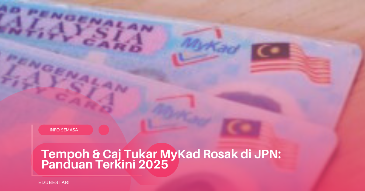 Tempoh & Caj Tukar MyKad Rosak di JPN: Panduan Terkini 2025