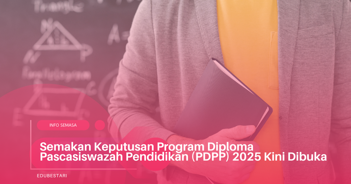 Semakan Keputusan Program Diploma Pascasiswazah Pendidikan (PDPP) 2025 Kini Dibuka