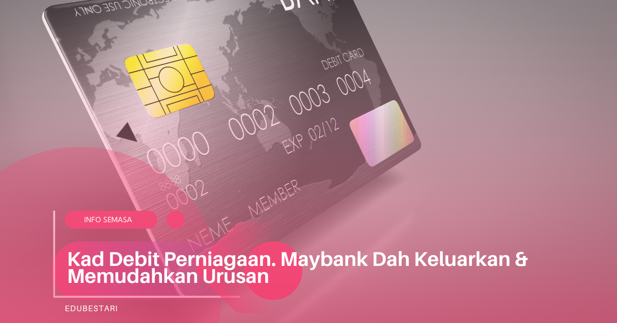 Kad Debit Perniagaan. Maybank Dah Keluarkan & Memudahkan Urusan