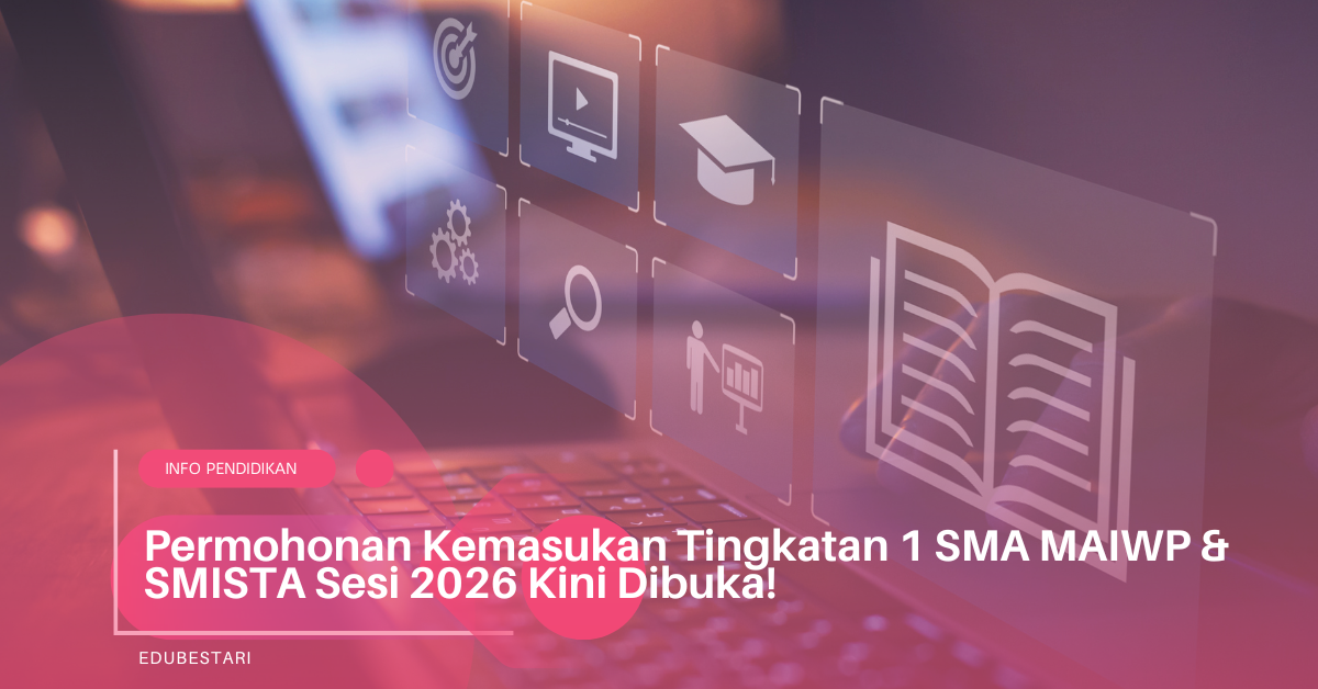 Permohonan Kemasukan Tingkatan 1 SMA MAIWP & SMISTA Sesi 2026 Kini Dibuka!