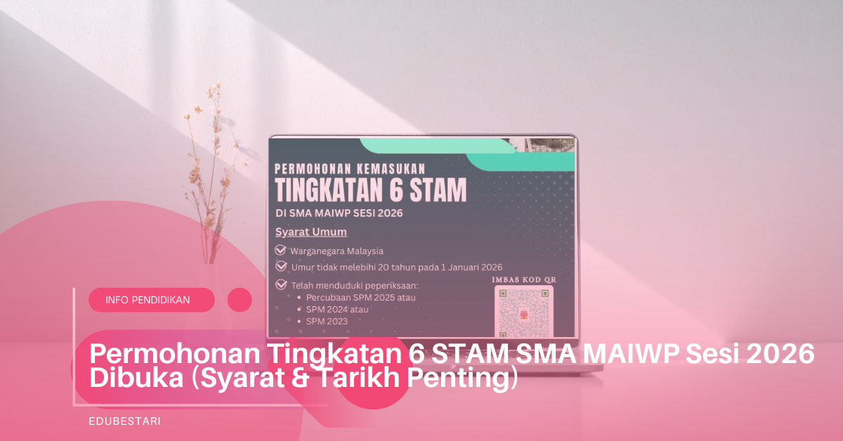 Permohonan Tingkatan 6 STAM SMA MAIWP Sesi 2026 Dibuka (Syarat & Tarikh Penting)
