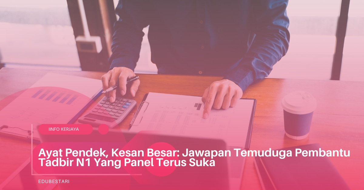 Ayat Pendek, Kesan Besar: Jawapan Temuduga Pembantu Tadbir N1 Yang Panel Terus Suka