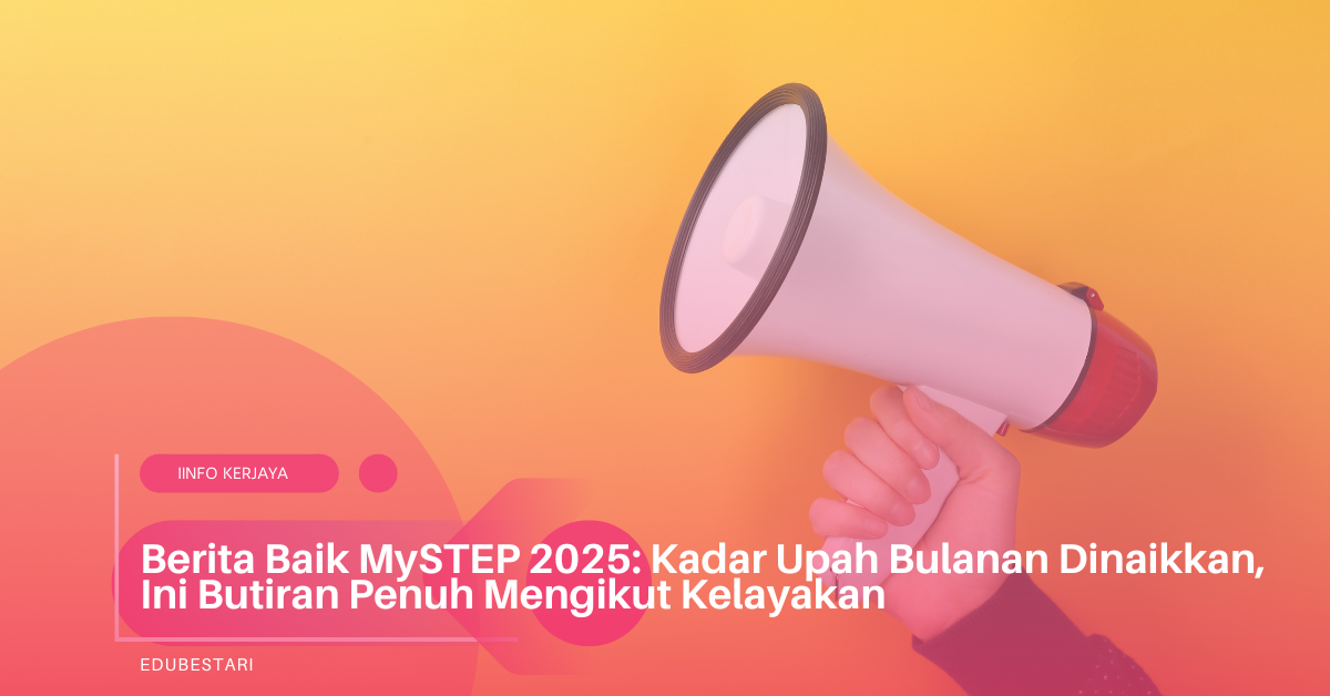 Berita Baik MySTEP 2025: Kadar Upah Bulanan Dinaikkan, Ini Butiran Penuh Mengikut Kelayakan