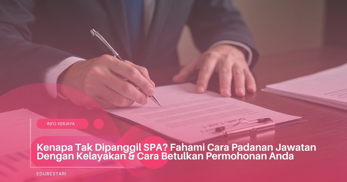 Kenapa Tak Dipanggil SPA? Fahami Cara Padanan Jawatan Dengan Kelayakan & Cara Betulkan Permohonan Anda