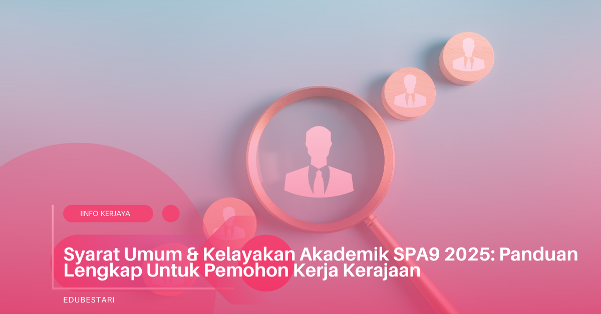 Syarat Umum & Kelayakan Akademik SPA9 2025: Panduan Lengkap Untuk Pemohon Kerja Kerajaan