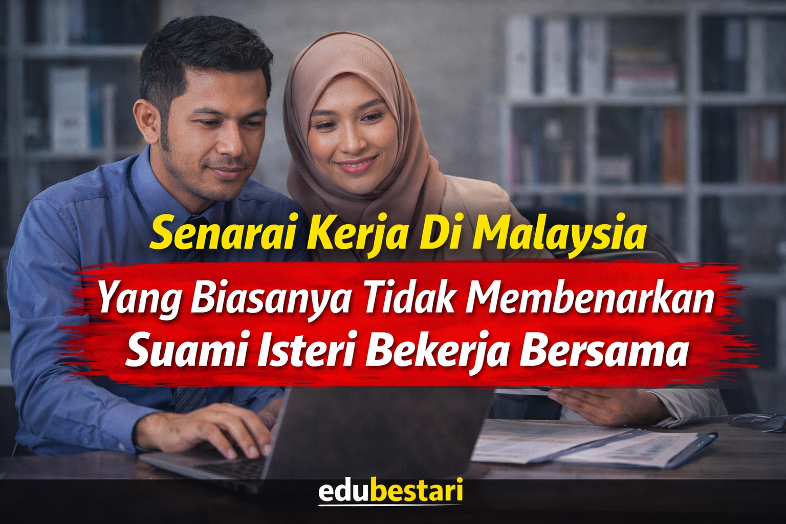 Senarai Kerja Di Malaysia Yang Biasanya Tidak Membenarkan Suami Isteri Bekerja Bersama