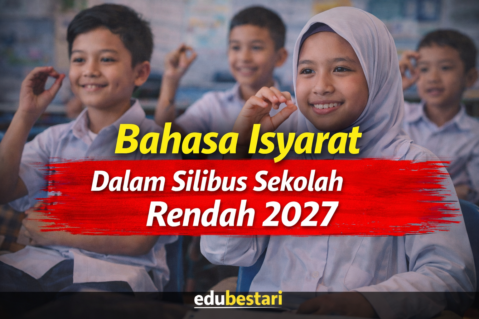 Bahasa Isyarat Dalam Silibus Sekolah Rendah 2027