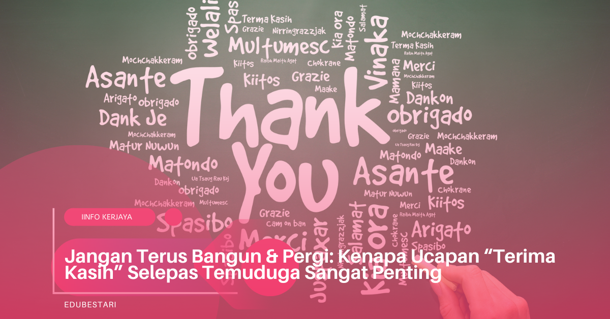 Jangan Terus Bangun & Pergi: Kenapa Ucapan “Terima Kasih” Selepas Temuduga Sangat Penting