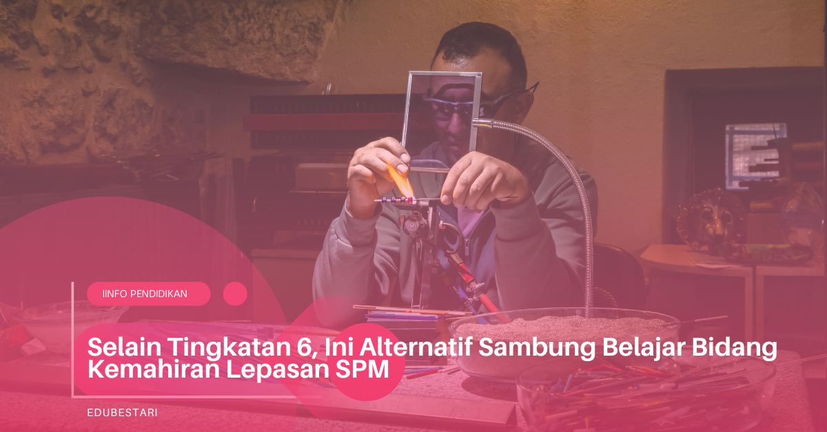 Selain Tingkatan 6, Ini Alternatif Sambung Belajar Bidang Kemahiran Lepasan SPM