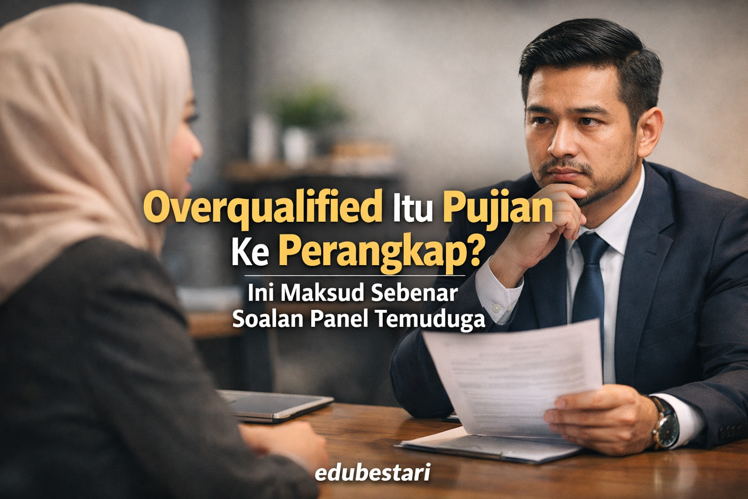 Overqualified Itu Pujian Ke Perangkap? Ini Maksud Sebenar Soalan Panel Temuduga
