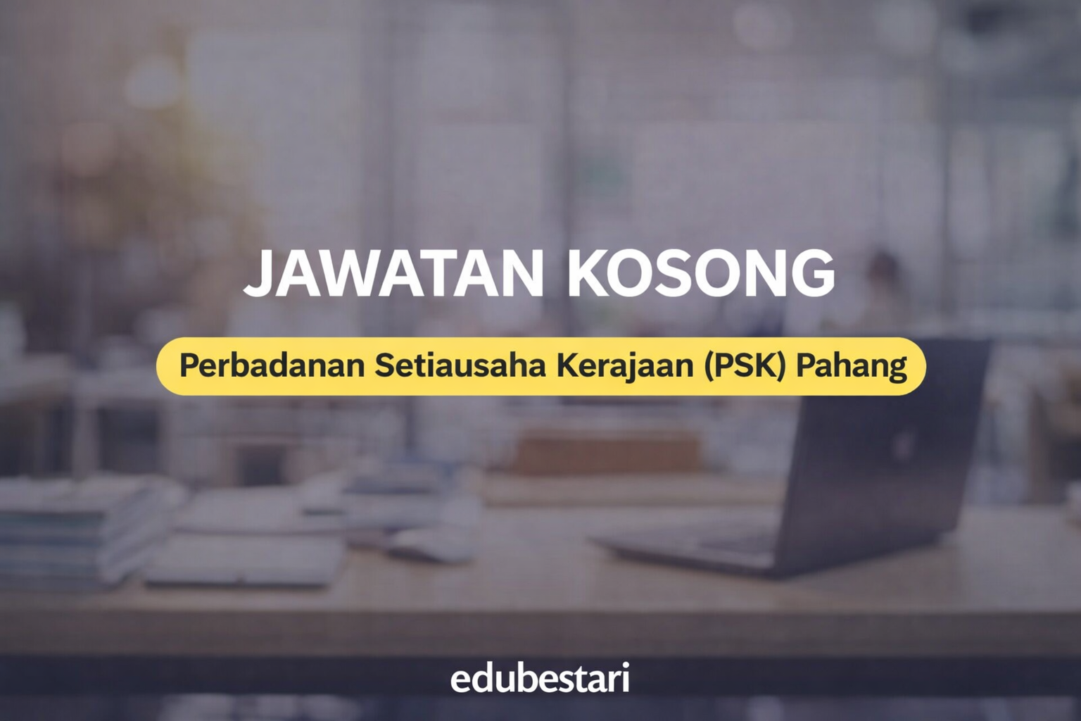 Jawatan Kosong Perbadanan Setiausaha Kerajaan (PSK) Pahang: Pelbagai Jawatan Pentadbiran, Hartanah & Undang-Undang Dibuka