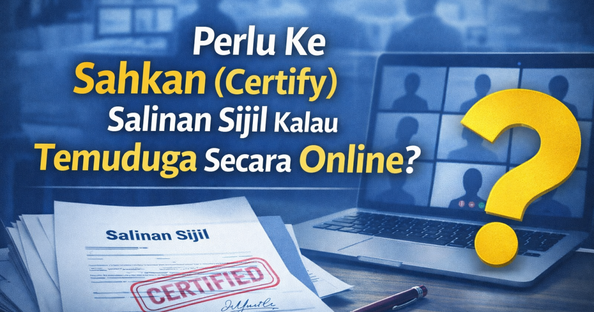 Perlu Ke Sahkan (Certify) Salinan Sijil Kalau Temuduga Secara Online?