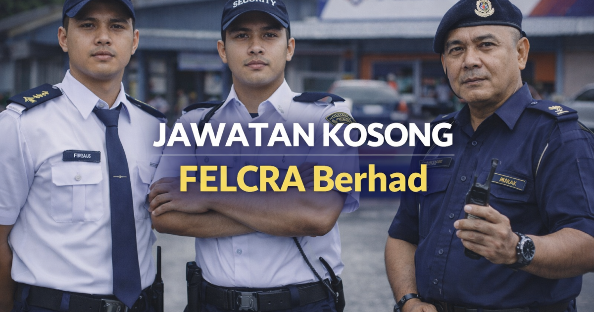 Jawatan Kosong Pengawal Keselamatan FELCRA Berhad 2026 (Kawasan Sungai Kahang)